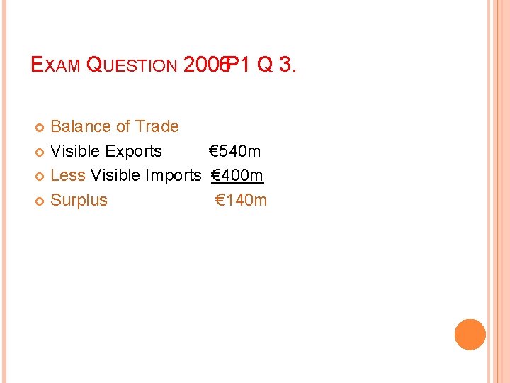 EXAM QUESTION 2006 P 1 Q 3. Balance of Trade Visible Exports € 540