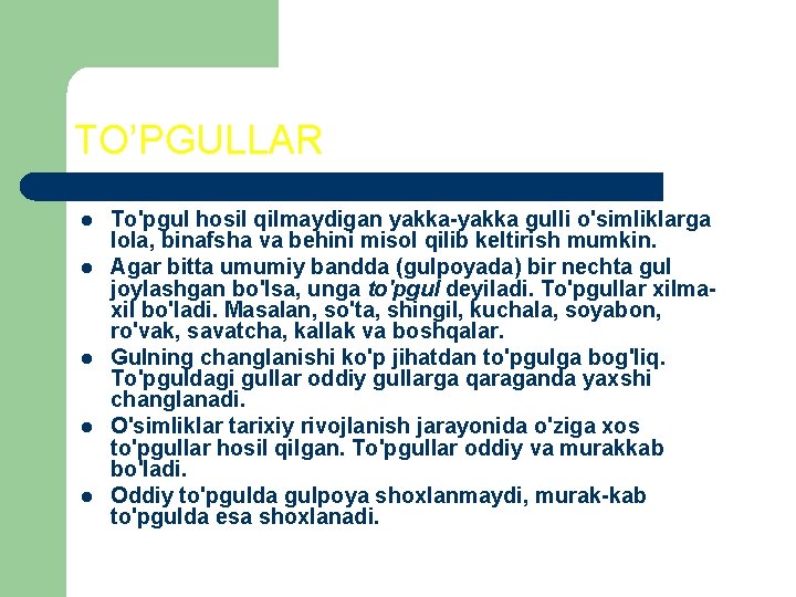 TO’PGULLAR l l l To'pgul hosil qilmaydigan yakka gulli o'simliklarga lola, binafsha va behini