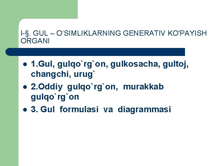 l §. GUL – O’SIMLIKLARNING GENERATIV KO'PAYISH ORGANI l l l 1. Gul, gulqo`rg`on,