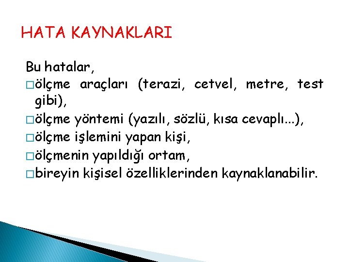 HATA KAYNAKLARI Bu hatalar, � ölçme araçları (terazi, cetvel, metre, test gibi), � ölçme HATA KAYNAKLARI Bu hatalar, � ölçme araçları (terazi, cetvel, metre, test gibi), � ölçme