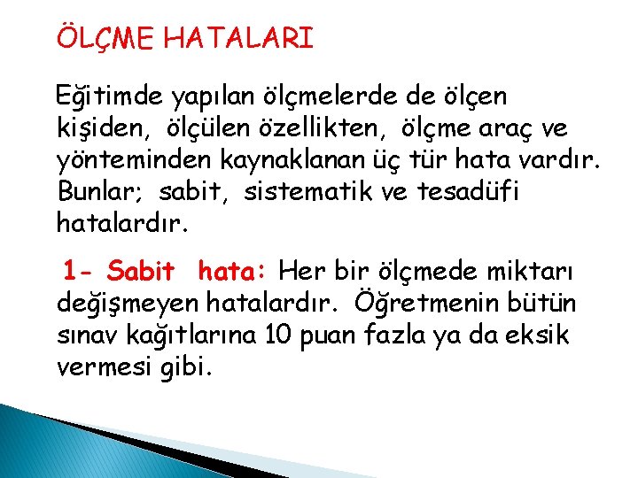 ÖLÇME HATALARI Eğitimde yapılan ölçmelerde de ölçen kişiden, ölçülen özellikten, ölçme araç ve yönteminden ÖLÇME HATALARI Eğitimde yapılan ölçmelerde de ölçen kişiden, ölçülen özellikten, ölçme araç ve yönteminden