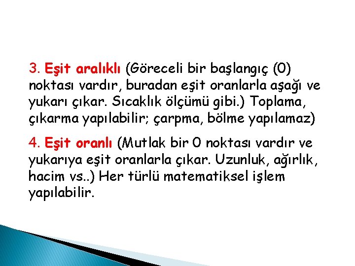 3. Eşit aralıklı (Göreceli bir başlangıç (0) noktası vardır, buradan eşit oranlarla aşağı ve 3. Eşit aralıklı (Göreceli bir başlangıç (0) noktası vardır, buradan eşit oranlarla aşağı ve