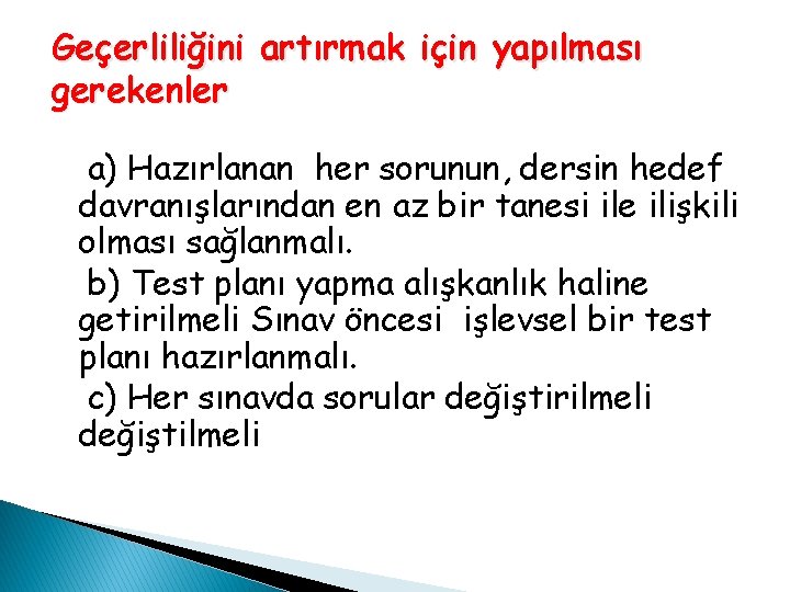 Geçerliliğini artırmak için yapılması gerekenler a) Hazırlanan her sorunun, dersin hedef davranışlarından en az Geçerliliğini artırmak için yapılması gerekenler a) Hazırlanan her sorunun, dersin hedef davranışlarından en az