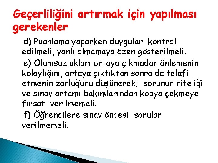 Geçerliliğini artırmak için yapılması gerekenler d) Puanlama yaparken duygular kontrol edilmeli, yanlı olmamaya özen Geçerliliğini artırmak için yapılması gerekenler d) Puanlama yaparken duygular kontrol edilmeli, yanlı olmamaya özen