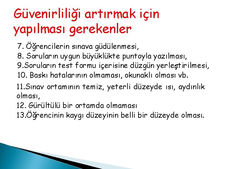 Güvenirliliği artırmak için yapılması gerekenler 7. Öğrencilerin sınava güdülenmesi, 8. Soruların uygun büyüklükte puntoyla Güvenirliliği artırmak için yapılması gerekenler 7. Öğrencilerin sınava güdülenmesi, 8. Soruların uygun büyüklükte puntoyla