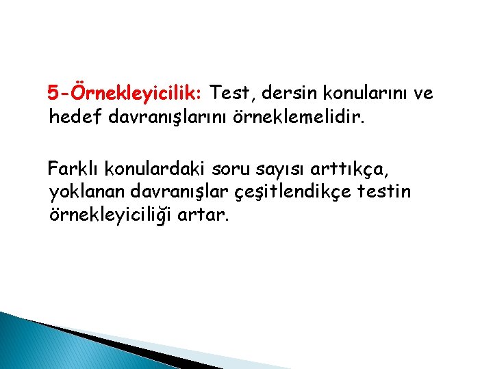 5 -Örnekleyicilik: Test, dersin konularını ve hedef davranışlarını örneklemelidir. Farklı konulardaki soru sayısı arttıkça, 5 -Örnekleyicilik: Test, dersin konularını ve hedef davranışlarını örneklemelidir. Farklı konulardaki soru sayısı arttıkça,