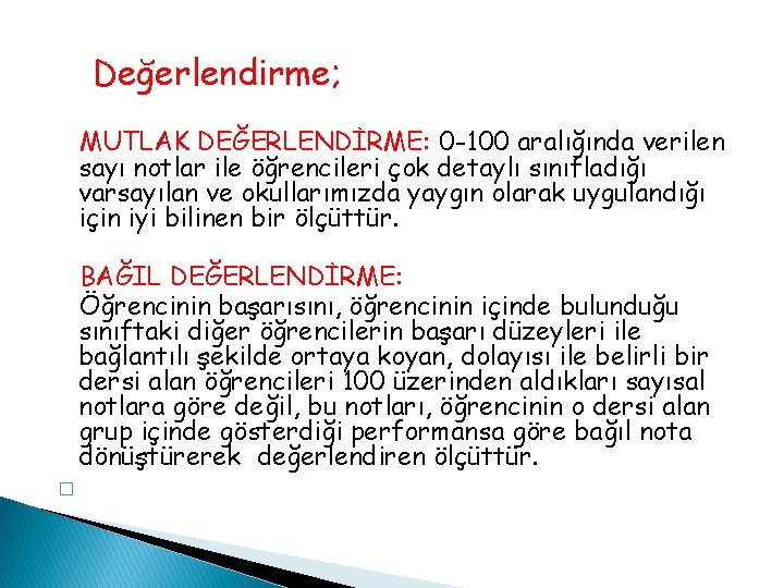 Değerlendirme; MUTLAK DEĞERLENDİRME: 0 -100 aralığında verilen sayı notlar ile öğrencileri çok detaylı sınıfladığı Değerlendirme; MUTLAK DEĞERLENDİRME: 0 -100 aralığında verilen sayı notlar ile öğrencileri çok detaylı sınıfladığı