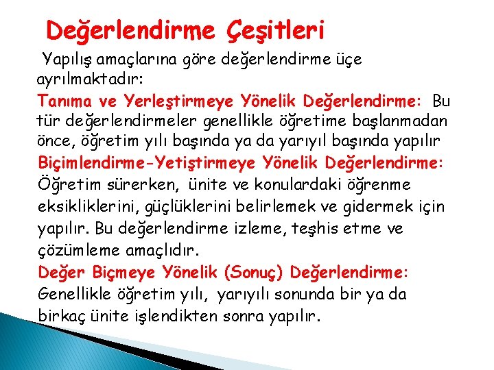 Değerlendirme Çeşitleri Yapılış amaçlarına göre değerlendirme üçe ayrılmaktadır: Tanıma ve Yerleştirmeye Yönelik Değerlendirme: Bu Değerlendirme Çeşitleri Yapılış amaçlarına göre değerlendirme üçe ayrılmaktadır: Tanıma ve Yerleştirmeye Yönelik Değerlendirme: Bu