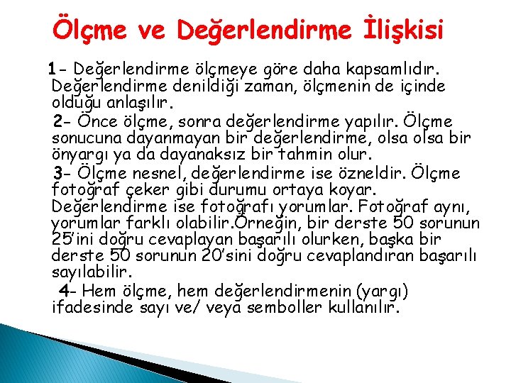 Ölçme ve Değerlendirme İlişkisi 1 - Değerlendirme ölçmeye göre daha kapsamlıdır. Değerlendirme denildiği zaman, Ölçme ve Değerlendirme İlişkisi 1 - Değerlendirme ölçmeye göre daha kapsamlıdır. Değerlendirme denildiği zaman,