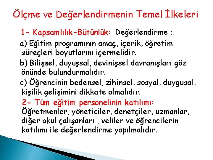 Ölçme ve Değerlendirmenin Temel İlkeleri 1 - Kapsamlılık-Bütünlük: Değerlendirme ; a) Eğitim programının amaç, Ölçme ve Değerlendirmenin Temel İlkeleri 1 - Kapsamlılık-Bütünlük: Değerlendirme ; a) Eğitim programının amaç,