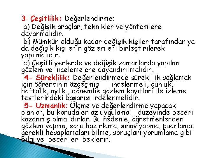 3 - Çeşitlilik: Değerlendirme; a) Değişik araçlar, teknikler ve yöntemlere dayanmalıdır. b) Mümkün olduğu 3 - Çeşitlilik: Değerlendirme; a) Değişik araçlar, teknikler ve yöntemlere dayanmalıdır. b) Mümkün olduğu