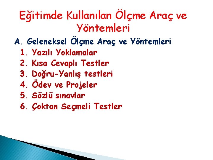 Eğitimde Kullanılan Ölçme Araç ve Yöntemleri A. Geleneksel Ölçme Araç ve Yöntemleri 1. Yazılı Eğitimde Kullanılan Ölçme Araç ve Yöntemleri A. Geleneksel Ölçme Araç ve Yöntemleri 1. Yazılı