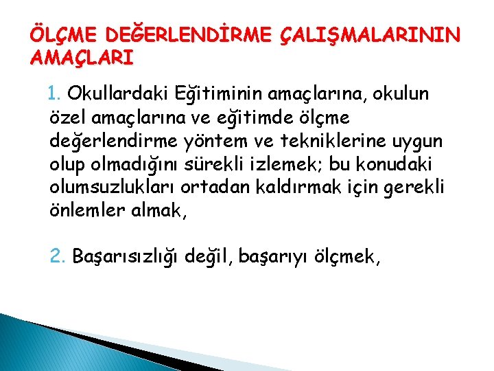 ÖLÇME DEĞERLENDİRME ÇALIŞMALARININ AMAÇLARI 1. Okullardaki Eğitiminin amaçlarına, okulun özel amaçlarına ve eğitimde ölçme ÖLÇME DEĞERLENDİRME ÇALIŞMALARININ AMAÇLARI 1. Okullardaki Eğitiminin amaçlarına, okulun özel amaçlarına ve eğitimde ölçme