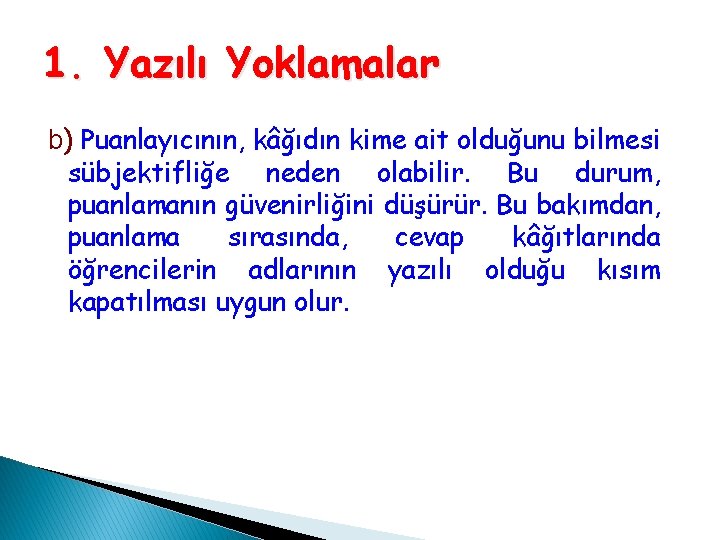 1. Yazılı Yoklamalar b) Puanlayıcının, kâğıdın kime ait olduğunu bilmesi sübjektifliğe neden olabilir. Bu 1. Yazılı Yoklamalar b) Puanlayıcının, kâğıdın kime ait olduğunu bilmesi sübjektifliğe neden olabilir. Bu