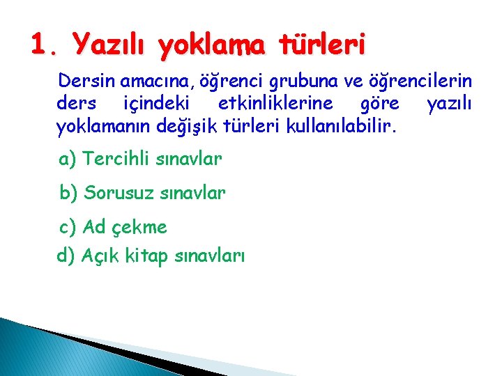 1. Yazılı yoklama türleri Dersin amacına, öğrenci grubuna ve öğrencilerin ders içindeki etkinliklerine göre 1. Yazılı yoklama türleri Dersin amacına, öğrenci grubuna ve öğrencilerin ders içindeki etkinliklerine göre