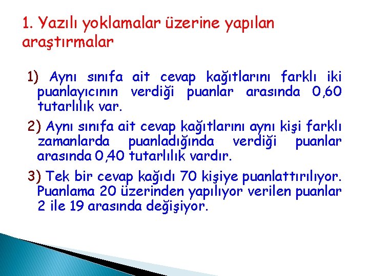 1. Yazılı yoklamalar üzerine yapılan araştırmalar 1) Aynı sınıfa ait cevap kağıtlarını farklı iki 1. Yazılı yoklamalar üzerine yapılan araştırmalar 1) Aynı sınıfa ait cevap kağıtlarını farklı iki