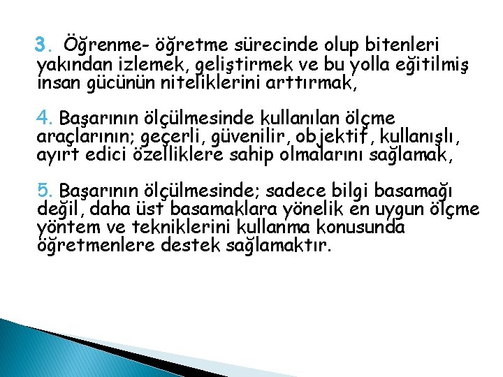 3. Öğrenme- öğretme sürecinde olup bitenleri yakından izlemek, geliştirmek ve bu yolla eğitilmiş insan 3. Öğrenme- öğretme sürecinde olup bitenleri yakından izlemek, geliştirmek ve bu yolla eğitilmiş insan