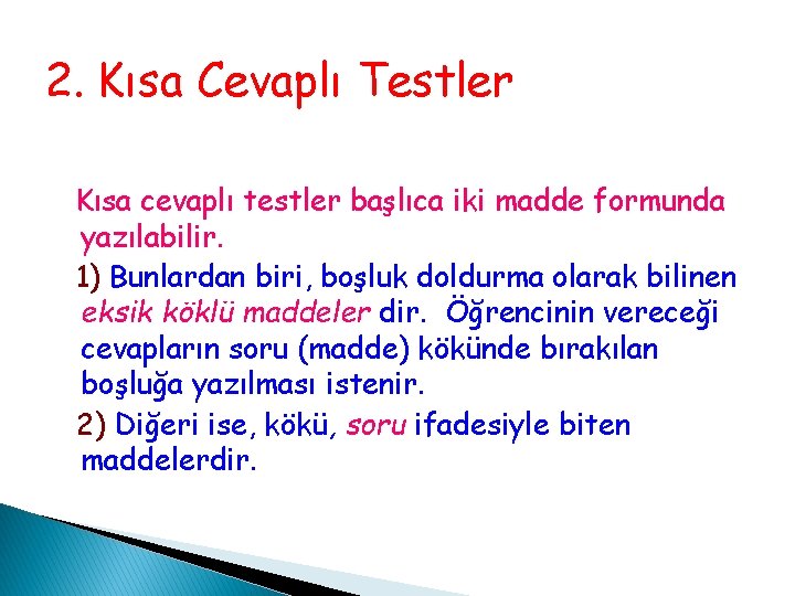2. Kısa Cevaplı Testler Kısa cevaplı testler başlıca iki madde formunda yazılabilir. 1) Bunlardan 2. Kısa Cevaplı Testler Kısa cevaplı testler başlıca iki madde formunda yazılabilir. 1) Bunlardan