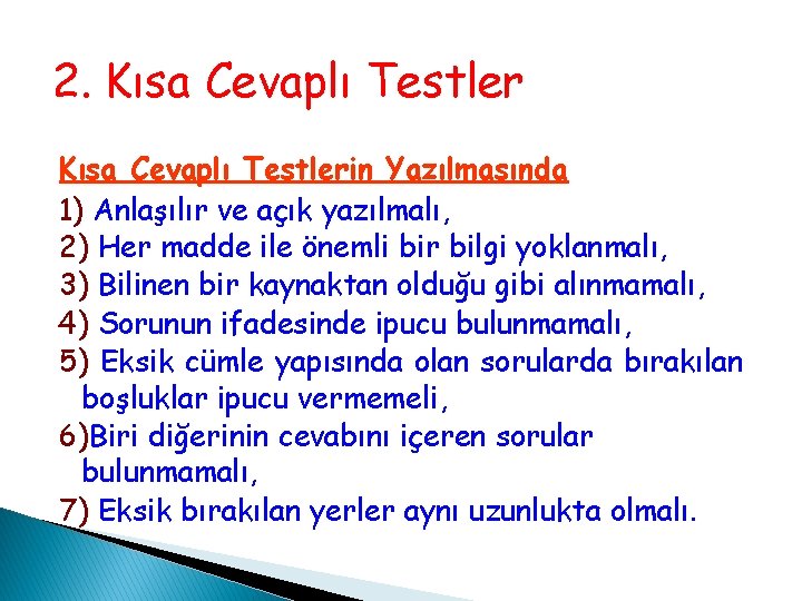 2. Kısa Cevaplı Testlerin Yazılmasında 1) Anlaşılır ve açık yazılmalı, 2) Her madde ile 2. Kısa Cevaplı Testlerin Yazılmasında 1) Anlaşılır ve açık yazılmalı, 2) Her madde ile