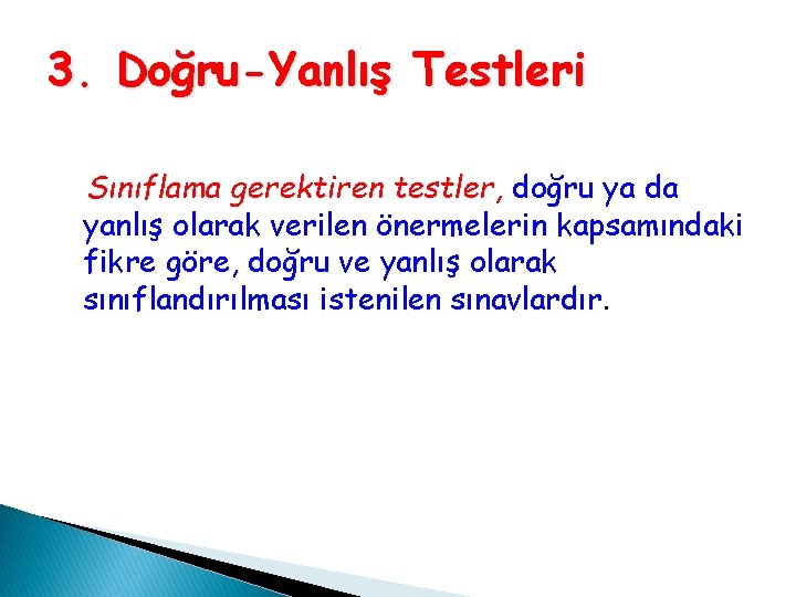 3. Doğru-Yanlış Testleri Sınıflama gerektiren testler, doğru ya da yanlış olarak verilen önermelerin kapsamındaki 3. Doğru-Yanlış Testleri Sınıflama gerektiren testler, doğru ya da yanlış olarak verilen önermelerin kapsamındaki