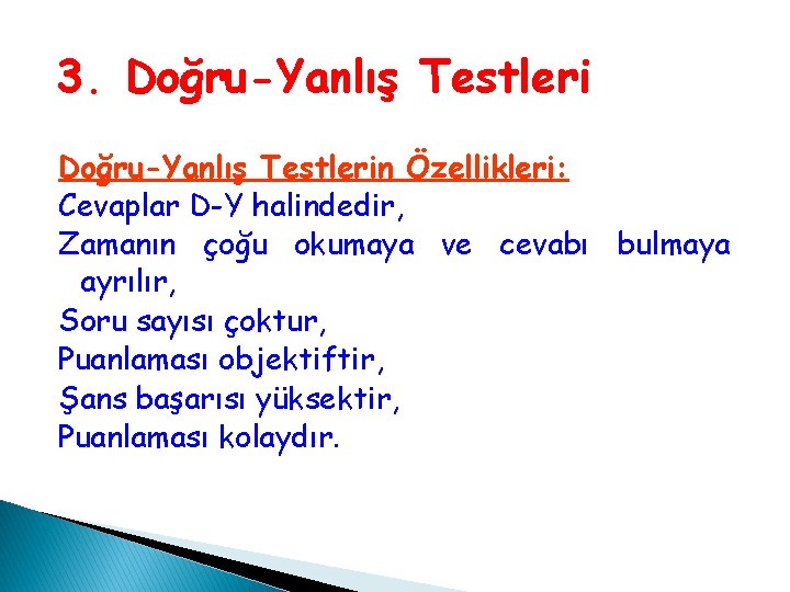 3. Doğru-Yanlış Testlerin Özellikleri: Cevaplar D-Y halindedir, Zamanın çoğu okumaya ve cevabı bulmaya ayrılır, 3. Doğru-Yanlış Testlerin Özellikleri: Cevaplar D-Y halindedir, Zamanın çoğu okumaya ve cevabı bulmaya ayrılır,