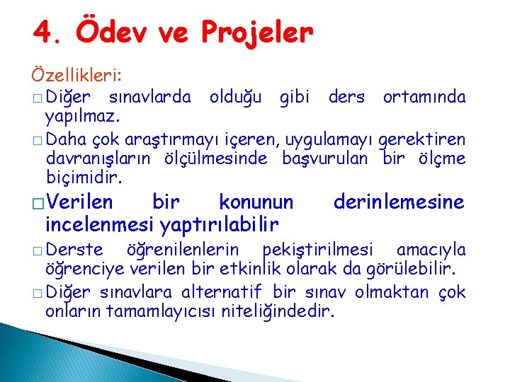 4. Ödev ve Projeler Özellikleri: � Diğer sınavlarda olduğu gibi ders ortamında yapılmaz. � 4. Ödev ve Projeler Özellikleri: � Diğer sınavlarda olduğu gibi ders ortamında yapılmaz. �