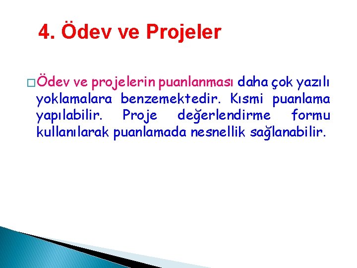 4. Ödev ve Projeler � Ödev ve projelerin puanlanması daha çok yazılı yoklamalara benzemektedir. 4. Ödev ve Projeler � Ödev ve projelerin puanlanması daha çok yazılı yoklamalara benzemektedir.