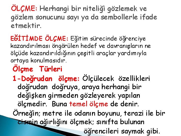 ÖLÇME: Herhangi bir niteliği gözlemek ve gözlem sonucunu sayı ya da sembollerle ifade etmektir. ÖLÇME: Herhangi bir niteliği gözlemek ve gözlem sonucunu sayı ya da sembollerle ifade etmektir.
