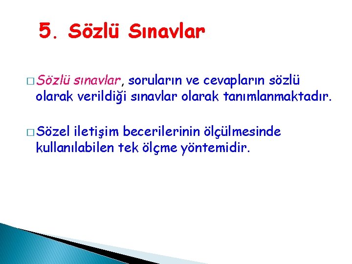 5. Sözlü Sınavlar � Sözlü sınavlar, soruların ve cevapların sözlü olarak verildiği sınavlar olarak 5. Sözlü Sınavlar � Sözlü sınavlar, soruların ve cevapların sözlü olarak verildiği sınavlar olarak