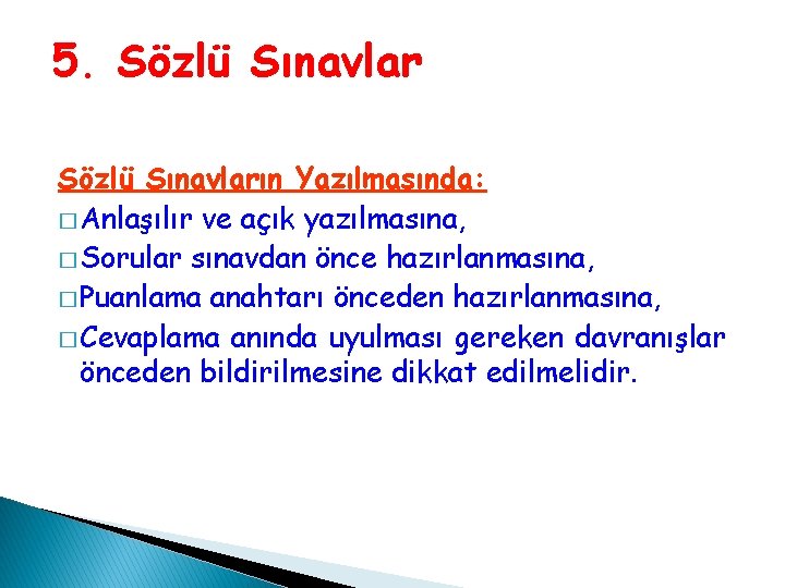 5. Sözlü Sınavların Yazılmasında: � Anlaşılır ve açık yazılmasına, � Sorular sınavdan önce hazırlanmasına, 5. Sözlü Sınavların Yazılmasında: � Anlaşılır ve açık yazılmasına, � Sorular sınavdan önce hazırlanmasına,