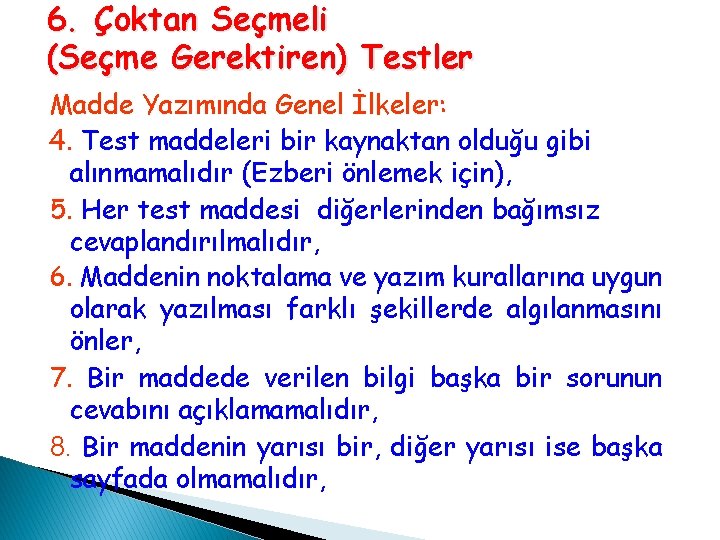 6. Çoktan Seçmeli (Seçme Gerektiren) Testler Madde Yazımında Genel İlkeler: 4. Test maddeleri bir 6. Çoktan Seçmeli (Seçme Gerektiren) Testler Madde Yazımında Genel İlkeler: 4. Test maddeleri bir