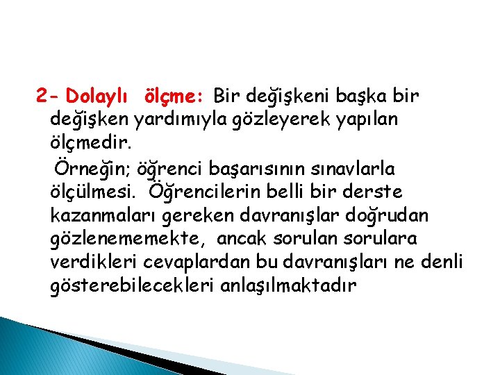 2 - Dolaylı ölçme: Bir değişkeni başka bir değişken yardımıyla gözleyerek yapılan ölçmedir. Örneğin; 2 - Dolaylı ölçme: Bir değişkeni başka bir değişken yardımıyla gözleyerek yapılan ölçmedir. Örneğin;