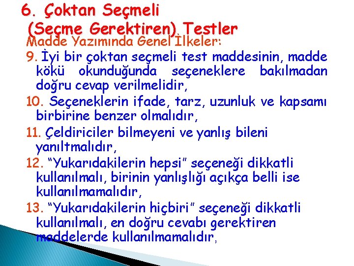 6. Çoktan Seçmeli (Seçme Gerektiren) Testler Madde Yazımında Genel İlkeler: 9. İyi bir çoktan 6. Çoktan Seçmeli (Seçme Gerektiren) Testler Madde Yazımında Genel İlkeler: 9. İyi bir çoktan