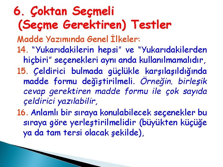 6. Çoktan Seçmeli (Seçme Gerektiren) Testler Madde Yazımında Genel İlkeler: 14. “Yukarıdakilerin hepsi” ve 6. Çoktan Seçmeli (Seçme Gerektiren) Testler Madde Yazımında Genel İlkeler: 14. “Yukarıdakilerin hepsi” ve