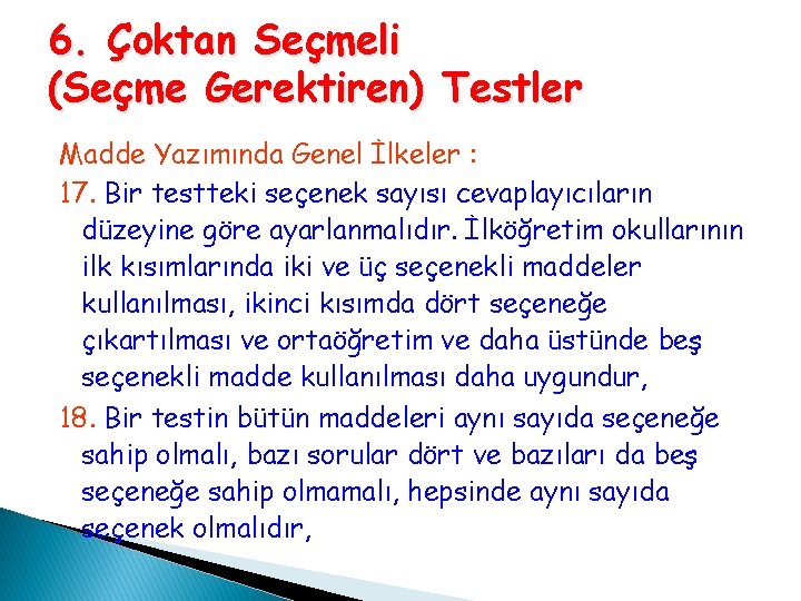 6. Çoktan Seçmeli (Seçme Gerektiren) Testler Madde Yazımında Genel İlkeler : 17. Bir testteki 6. Çoktan Seçmeli (Seçme Gerektiren) Testler Madde Yazımında Genel İlkeler : 17. Bir testteki