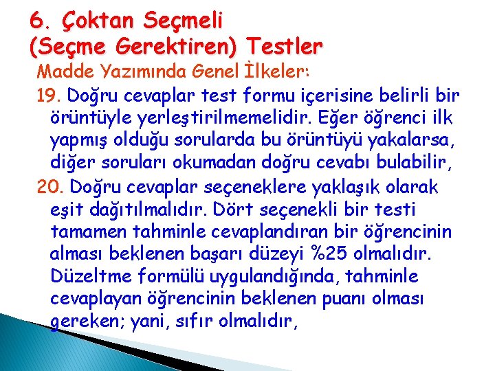 6. Çoktan Seçmeli (Seçme Gerektiren) Testler Madde Yazımında Genel İlkeler: 19. Doğru cevaplar test 6. Çoktan Seçmeli (Seçme Gerektiren) Testler Madde Yazımında Genel İlkeler: 19. Doğru cevaplar test