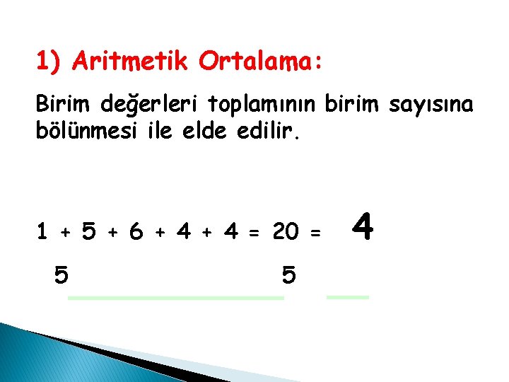 1) Aritmetik Ortalama: Birim değerleri toplamının birim sayısına bölünmesi ile elde edilir. 1 + 1) Aritmetik Ortalama: Birim değerleri toplamının birim sayısına bölünmesi ile elde edilir. 1 +