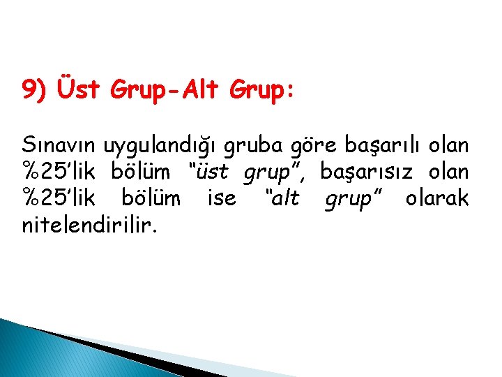 9) Üst Grup-Alt Grup: Sınavın uygulandığı gruba göre başarılı olan %25’lik bölüm “üst grup”, 9) Üst Grup-Alt Grup: Sınavın uygulandığı gruba göre başarılı olan %25’lik bölüm “üst grup”,