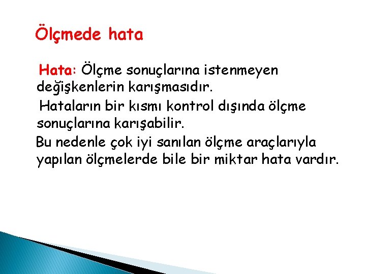 Ölçmede hata Hata: Ölçme sonuçlarına istenmeyen değişkenlerin karışmasıdır. Hataların bir kısmı kontrol dışında ölçme Ölçmede hata Hata: Ölçme sonuçlarına istenmeyen değişkenlerin karışmasıdır. Hataların bir kısmı kontrol dışında ölçme