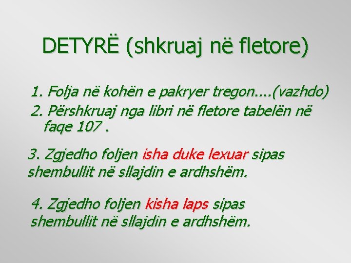 DETYRË (shkruaj në fletore) 1. Folja në kohën e pakryer tregon. . (vazhdo) 2.