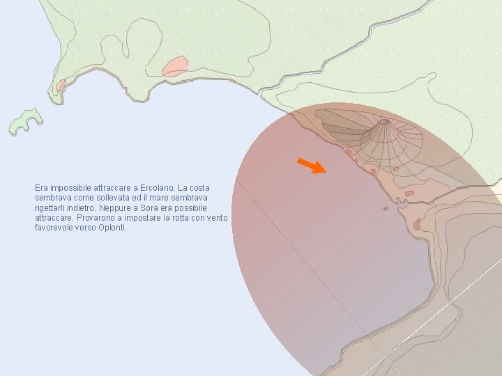 Era impossibile attraccare a Ercolano. La costa sembrava come sollevata ed il mare sembrava