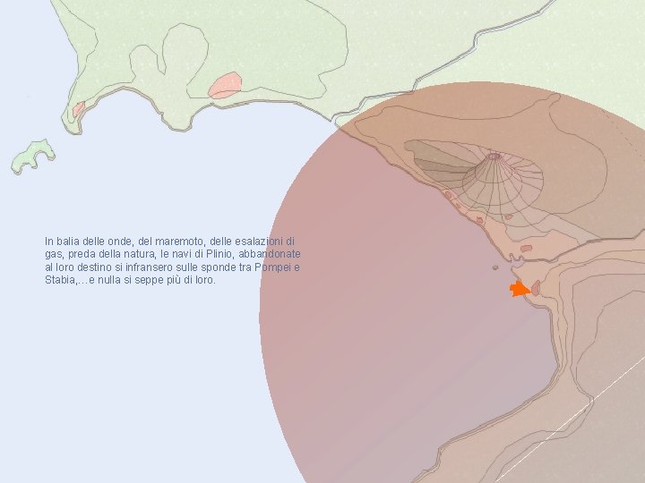 In balia delle onde, del maremoto, delle esalazioni di gas, preda della natura, le