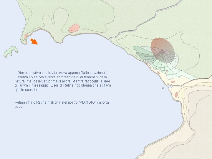 Il Giovane scrive che lo zio aveva appena “fatto colazione”. Osserva il Vesuvio e