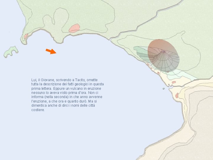Lui, il Giovane, scrivendo a Tacito, omette tutta la descrizione dei fatti geologici in Lui, il Giovane, scrivendo a Tacito, omette tutta la descrizione dei fatti geologici in