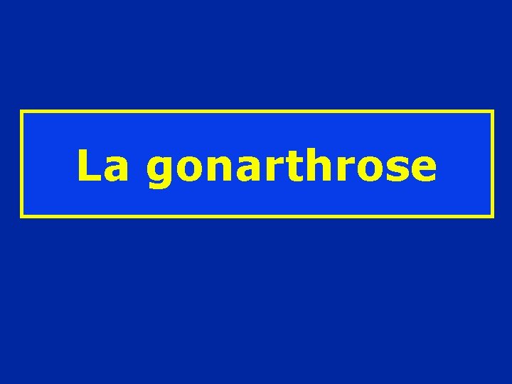 La gonarthrose 