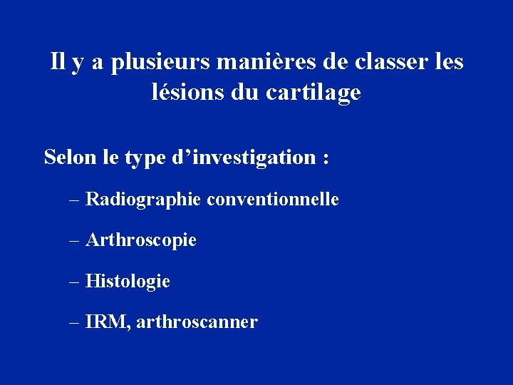 Il y a plusieurs manières de classer les lésions du cartilage Selon le type