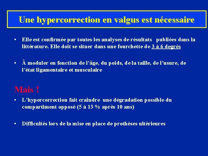 Une hypercorrection en valgus est nécessaire • Elle est confirmée par toutes les analyses