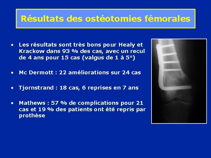 Résultats des ostéotomies fémorales • Les résultats sont très bons pour Healy et Krackow