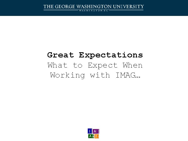 Great Expectations What to Expect When Working with IMAG… 