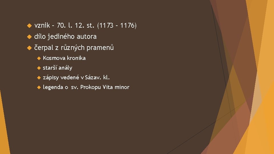  vznik – 70. l. 12. st. (1173 – 1176) dílo jediného autora čerpal